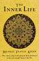 The Inner Life (Three Classic Essays on the Spiritual Life by the Beloved Teacher Who Brought Sufism to the West) by Hazrat Inayat Khan, 9781570622090