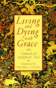 Living and Dying with Grace (Counsels of Hadrat 'Ali) by Thomas Cleary, 9781570622113