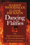 Dancing in the Flames (The Dark Goddess in the Transformation of Consciousness) by Marion Woodman, 9781570623134