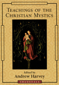 Teachings of the Christian Mystics by Andrew Harvey, 9781570623431