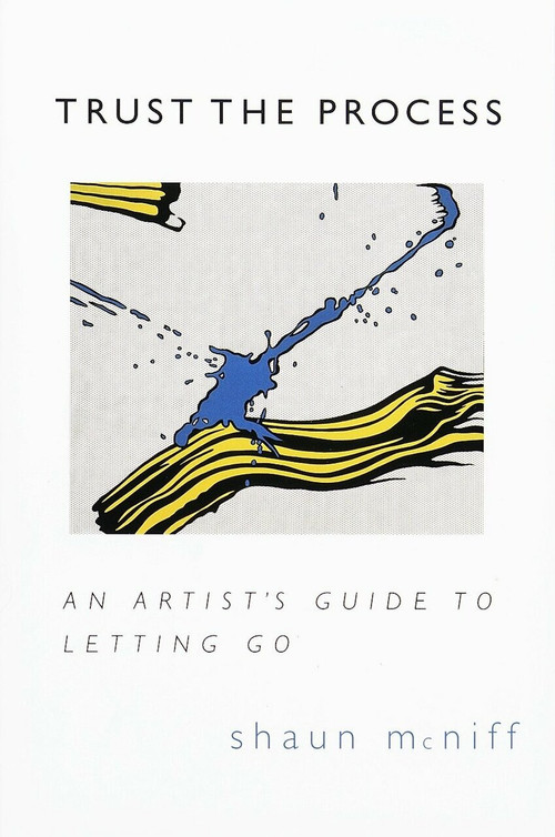 Trust the Process (An Artist's Guide to Letting Go) by Shaun McNiff, 9781570623578