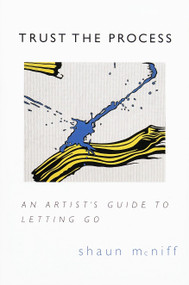 Trust the Process (An Artist's Guide to Letting Go) by Shaun McNiff, 9781570623578