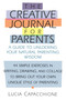 Creative Journal for Parents (A Guide to Unlocking Your Natural Parenting Wisdom) by Lucia Capacchione, 9781570623998