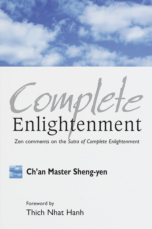 Complete Enlightenment (Zen Comments on the Sutra of Complete Enlightenment) by Chan Master Sheng Yen, Thich Nhat Hanh, 9781570624001