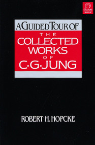 A Guided Tour of the Collected Works of C. G. Jung by Robert H. Hopcke, 9781570624056
