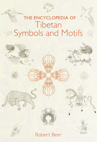 The Encyclopedia of Tibetan Symbols and Motifs by Robert Beer, 9781570624162
