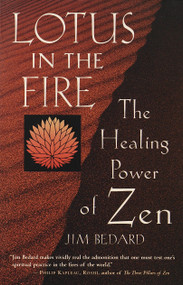 Lotus in the Fire (The Healing Power of Zen) by Jim Bedard, 9781570624308