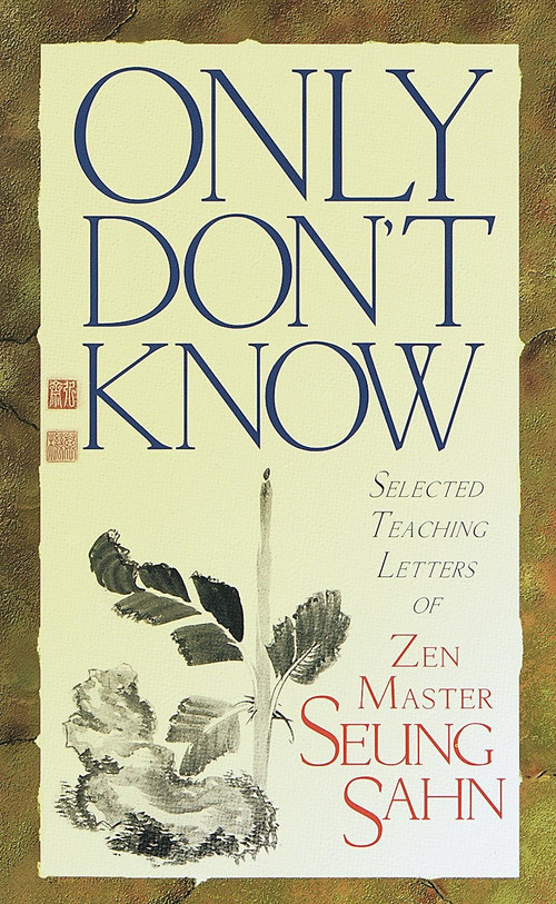 Only Don't Know (Selected Teaching Letters of Zen Master Seung Sahn) by Zen Master Seung Sahn, Hyon Gak, 9781570624322