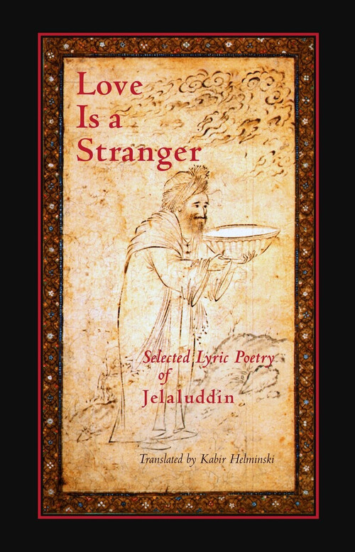 Love Is a Stranger (Selected Lyric Poetry of Jelaluddin) by Jalaluddin Rumi, 9781570625275