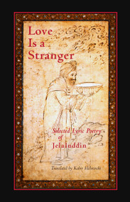 Love is a Stranger (Selected Lyric Poetry of Jelaluddin Rumi) by Kabir Helminski, Mevlana Jalaluddin Rumi, 9781570625275