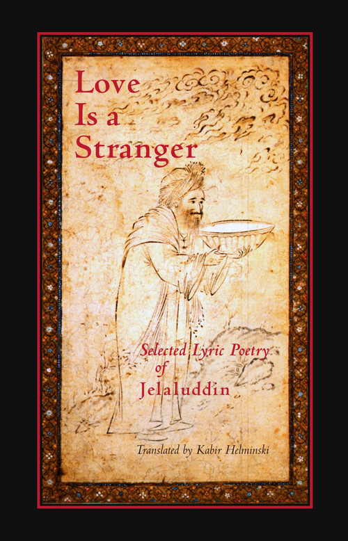 Love is a Stranger (Selected Lyric Poetry of Jelaluddin Rumi) by Kabir Helminski, Mevlana Jalaluddin Rumi, 9781570625275
