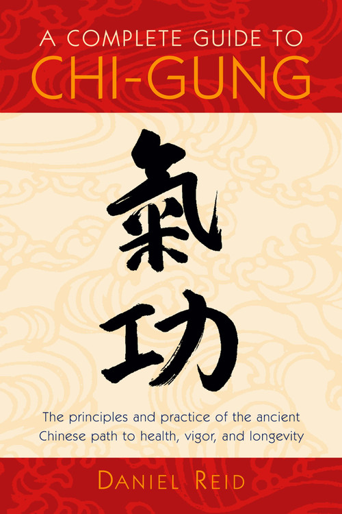A Complete Guide to Chi-Gung (Harnessing the Power of the Universe) by Daniel P. Reid, 9781570625435