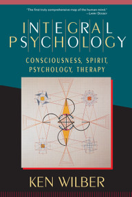 Integral Psychology (Consciousness, Spirit, Psychology, Therapy) by Ken Wilber, 9781570625541