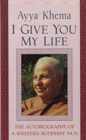 I Give You My Life by Ayya Khema, 9781570625718