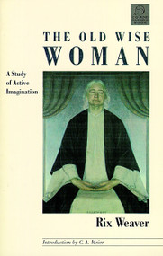 Old Wise Woman (A Study of the Active Imagination) by Rix Weaver, 9781570626197