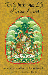 The Superhuman Life of Gesar of Ling by Alexandra David-Neel, Lama Yongden, 9781570626227
