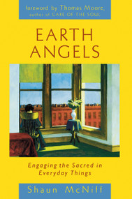 Earth Angels (Engaging the Sacred in Everyday Things) by Shaun McNiff, Thomas Moore, 9781570626401