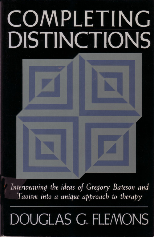 Completing Distinctions (Interweaving the Ideas of Gregory Bateson and Taoism into a unique approach to therapy) by Douglas G. Flemons, 9781570626692