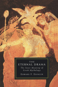 Eternal Drama (The Inner Meaning of Greek Mythology) by Edward F. Edinger, 9781570626739