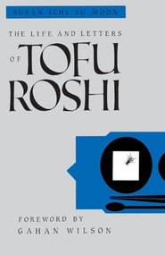 The Life and Letters of Tofu Roshi by Susan Moon, Gahan Wilson, 9781570626814