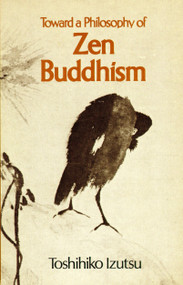 Toward a Philosophy of Zen Buddhism by Toshihiko Izutsu, 9781570626982