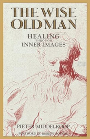 The Wise Old Man (Healing Through Inner Images) by Pieter Middelkoop, 9781570627002