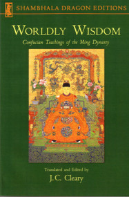 Worldly Wisdom (Confucian Teachings of the Ming Dynasty) by J. C. Cleary, 9781570627019