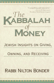 The Kabbalah of Money (Jewish Insights on Giving, Owning, and Receiving) by Adriana Kac, Rabbi Nilton Bonder, 9781570628047