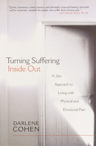 Turning Suffering Inside Out (A Zen Approach to Living with Physical and Emotional Pain) by Darlene Cohen, 9781570628177