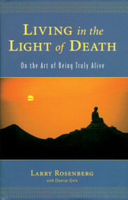 Living in the Light of Death (On the Art of Being Truly Alive) by Larry Rosenberg, 9781570628207