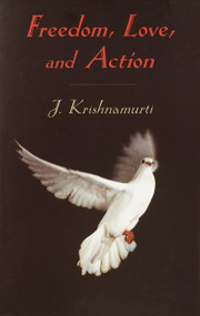 Freedom, Love and Action by J. Krishnamurti, 9781570628269