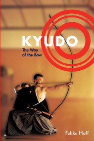 Kyudo (The Way of the Bow) by Feliks F. Hoff, 9781570628528