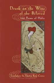 Drunk on the Wine of the Beloved (100 Poems of Hafiz) by Hafiz, Thomas Rain Crowe, 9781570628535