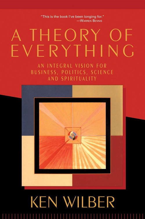 A Theory of Everything (An Integral Vision for Business, Politics, Science and Spirituality) by Ken Wilber, 9781570628559
