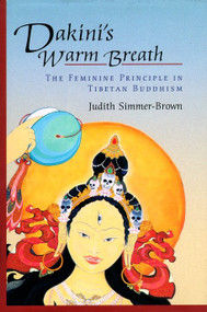 Dakini's Warm Breath (The Feminine Principle in Tibetan Buddhism) by Judith Simmer-Brown, 9781570629204