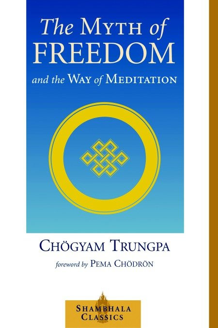 The Myth of Freedom and the Way of Meditation by Chogyam Trungpa, Pema Chodron, 9781570629334
