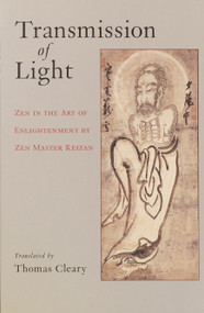Transmission of Light (Zen in the Art of Enlightenment by Zen Master Keizan) by Thomas Cleary, 9781570629495