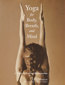 Yoga for Body, Breath, and Mind (A Guide to Personal Reintegration) by Shri T. Krishnamacharya, A. G. Mohan, 9781570629778