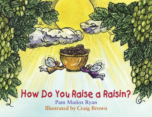 How Do You Raise a Raisin? by Pam Muñoz Ryan, Craig Brown, 9781570913983