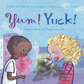 Yum! Yuck! (A Foldout Book of People Sounds) by Linda Sue Park, Julia Durango, Sue Rama, 9781570916595
