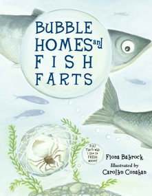 Bubble Homes and Fish FaRTs by Fiona Bayrock, Carolyn Conahan, 9781570916700