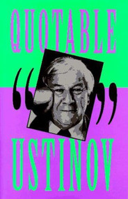 Quotable Ustinov by Peter Ustinov, 9781573920254