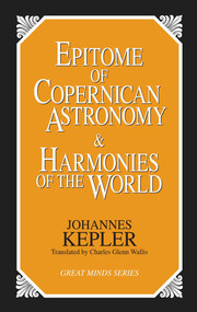 Epitome of Copernican Astronomy and Harmonies of the World by Johannes Kepler, 9781573920360