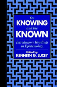 On Knowing and the Known by Kenneth G. Lucey, 9781573920506