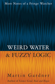 Weird Water and Fuzzy Logic by Martin Gardner, 9781573920964