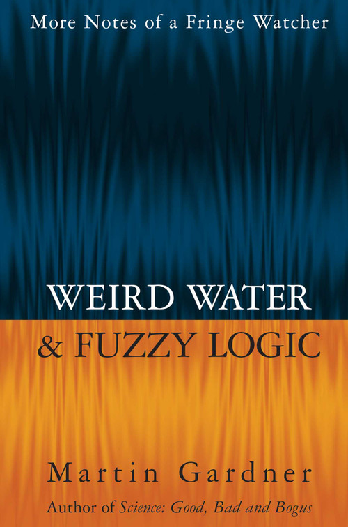 Weird Water and Fuzzy Logic by Martin Gardner, 9781573920964