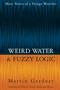 Weird Water and Fuzzy Logic by Martin Gardner, 9781573920964