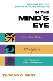 In the Mind's Eye (Visual Thinkers, Gifted People With Dyslexia and Other Learning Difficulties, Computer Images and the Ironies of Creativity) by Thomas G. West, 9781573921558