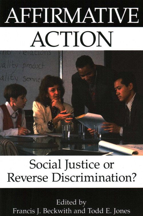 Affirmative Action (Social Justice or Reverse Discrimination?) by Francis J. Beckwith, Todd E. Jones, 9781573921572