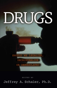 Drugs (Should We Legalize, Decriminalize or Deregulate?) by Jeffrey A. Schaler, 9781573921961